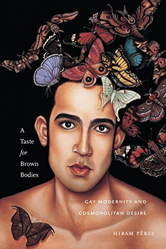 A Taste for Brown Bodies: Gay Modernity and Cosmopolitan Desire (Sexual Cultures)