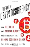 The Age of Cryptocurrency: How Bitcoin and Digital Money Are Challenging the Global Economic Order