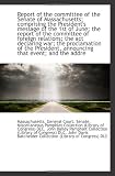 Report of the committee of the Senate of Massachusetts; comprising the Presidents message of the 1s