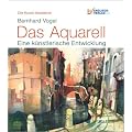 Die Kunst-Akademie: Das Aquarell. Eine k�nstlerische Entwicklung
