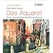 Die Kunst-Akademie: Das Aquarell. Eine k�nstlerische Entwicklung