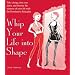 Whip Your Life Into Shape