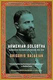 Armenian Golgotha: A Memoir of the Armenian Genocide, 1915-1918