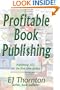 Profitable Book Publishing - Book Publishing 101 for the first time author (Advanced Book Marketing)