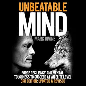 Unbeatable Mind: Forge Resiliency and Mental Toughness to Succeed at an Elite Level (Third Edition: Updated & Revised)
