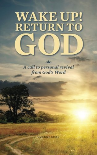 Wake Up! Return to God: A Call to Personal Revival, by Yvonne Bibby