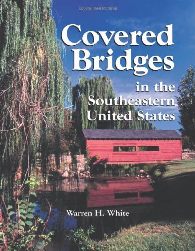 Covered Bridges in the Southeastern United States: A Comprehensive Illustrated Catalog