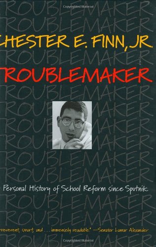Troublemaker: A Personal History of School Reform since Sputnik