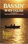 Bassin' in New England : A Practical Guide to Productive Black Bass Angling in the Six State Region