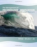 The Management of Technology and Innovation: A Strategic Approach The Management of Technology and Innovation: A Strategic Approach