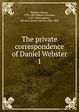 The private correspondence of Daniel Webster. 1