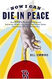Now I Can Die in Peace: How ESPN's Sports Guy Found Salvation, with a Little Help From Nomar, Pedro, Shawshank, and the 2004 Red Sox