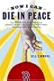 Now I Can Die in Peace: How ESPN's Sports Guy Found Salvation, with a Little Help From Nomar, Pedro, Shawshank, and the 2004 Red Sox