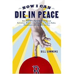 Now I Can Die in Peace: How ESPN's Sports Guy Found Salvation, with a Little Help From Nomar, Pedro, Shawshank, and the 2004 Red Sox