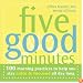 Five Good Minutes: 100 Morning Practices To Help You Stay Calm & Focused All Day Long