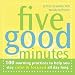 Five Good Minutes: One Hundred Morning Practices to Help You Stay Calm and Focused All Day Long