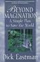 Beyond Imagination: A Simple Plan to Save the World