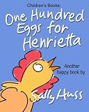 Children's Books: One Hundred Eggs for Henrietta: (Fun, Adorable Bedtime Story/Picture Book About Easter, Being Helpful, and Working Together, for Beginner Readers, With 35 Illustrations, Ages 2-8)