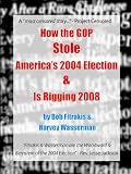 How the GOP Stole Americas 2004 Election & Is Rigging 2008