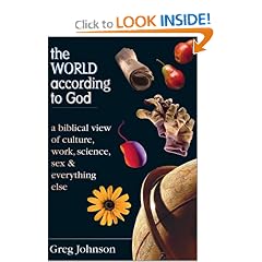 The World According to God: A Biblical View of Culture, Work, Science, Sex & Everything Else