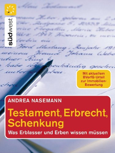 Testament, Erbrecht, Schenkung: Was Erblasser und Erben wissen müssen (German Edition)