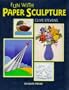 Fun with Paper Sculpture