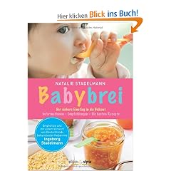 Babybrei: Der sichere Einstieg in die Beikost. Informationen, Empfehlungen, die besten Rezepte