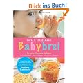 Babybrei: Der sichere Einstieg in die Beikost. Informationen, Empfehlungen, die besten Rezepte