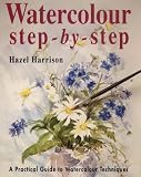 Watercolour Step-By-Step: A Practical Guide to Watercolour Technique