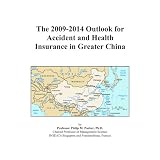 The 2009-2014 Outlook for Accident and Health Insurance in Greater China'