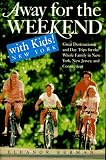 Away for the Weekend with Kids! New York: Great Destinations and Day Trips for the Whole Family in New York, New Jersey, a nd Connecticut (Away for the Weekend, Northeast)