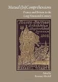 Mutual(in)comprehensions : France and Britain in the long nineteenth century