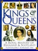 Kings and Queens : A Royal History of England and Scotland