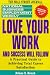 Love Your Work and Success Will Follow: A Practical Guide to Achieving Total Career Satisfaction (National Business Employment Weekly Career Guides Series)