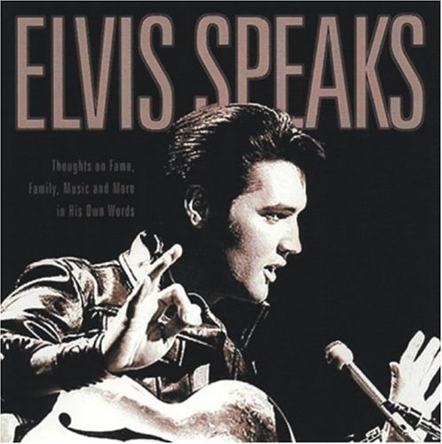 City Travel Guides Discounted  Books : Elvis Speaks: Thoughts on Fame,Family,Music and More in His Own Words