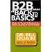 B2B Means Back to Basics: Whether It's the Net or Whether It's Not, Business Is Business (In Case You Forgot