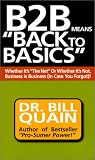 B2B Means Back to Basics: Whether Its the Net or Whether Its Not, Business Is Business (In Case You Forgot