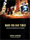 Marx for our Times: Adventures and Misadventures of a Critique Daniel Bensaid