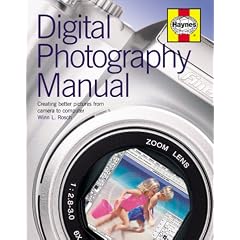 Digital Photography Manual: Creating better pictures from camera to computer