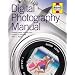 Digital Photography Manual: Creating better pictures from camera to computer