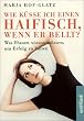 Wie k�sse ich einen Haifisch, wenn er bellt? Was Frauen wissen m�ssen, um Erfolg zu haben