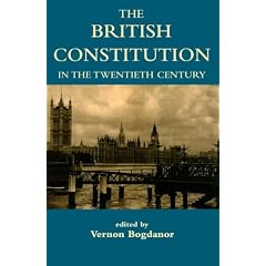 The British Constitution in the Twentieth Century (British Academy Centenary Monographs)