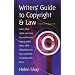 Writers' Guide to Copyright and Law: Learn What Rights You Have as a Writer and How to Enjoy Them; What Obligations You Have, and How to Comply With Them