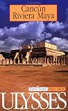 Cancun and the Riviera Maya Travel Guide (Ulysses Travel Guide Cancun-Riviera Maya)
