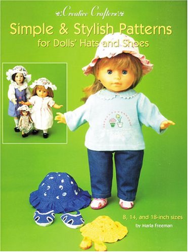 Simple & Stylish Patterns for Dolls' Hats and Shoes (Creative Crafters)