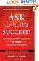 Ask and You Will Succeed: 1001 Extraordinary Questions to Create Life-Changing Results