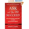 Ask and You Will Succeed: 1001 Extraordinary Questions to Create Life-Changing Results