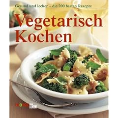 Vegetarisch kochen. Lecker und gesund - die besten Rezepte