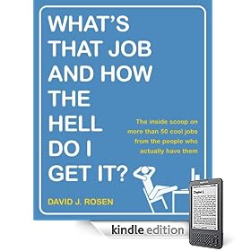 What's That Job and How the Hell Do I Get It?: The Inside Scoop on More Than 50 Cool Jobs from People Who Actually Have Them