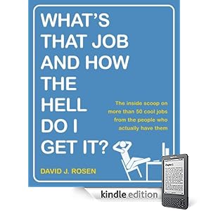 What's That Job and How the Hell Do I Get It?: The Inside Scoop on More Than 50 Cool Jobs from People Who Actually Have Them